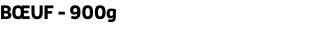 BŒUF - 900g